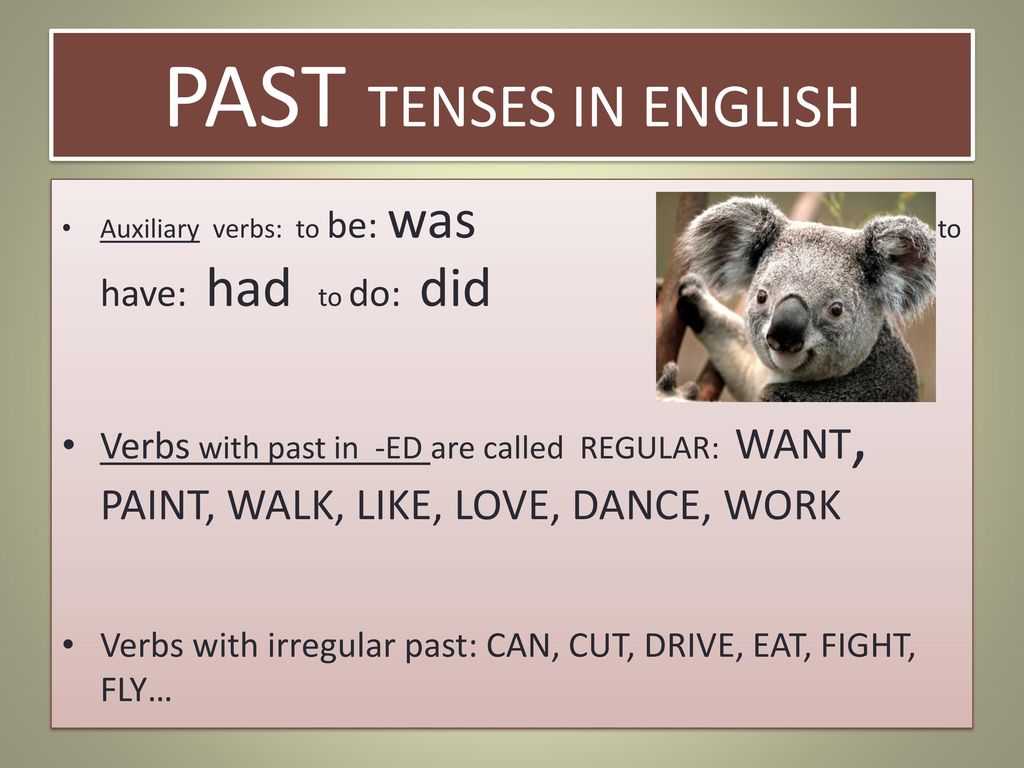 PAST TENSES IN ENGLISH Auxiliary verbs: to be: was to have: had to do: did.