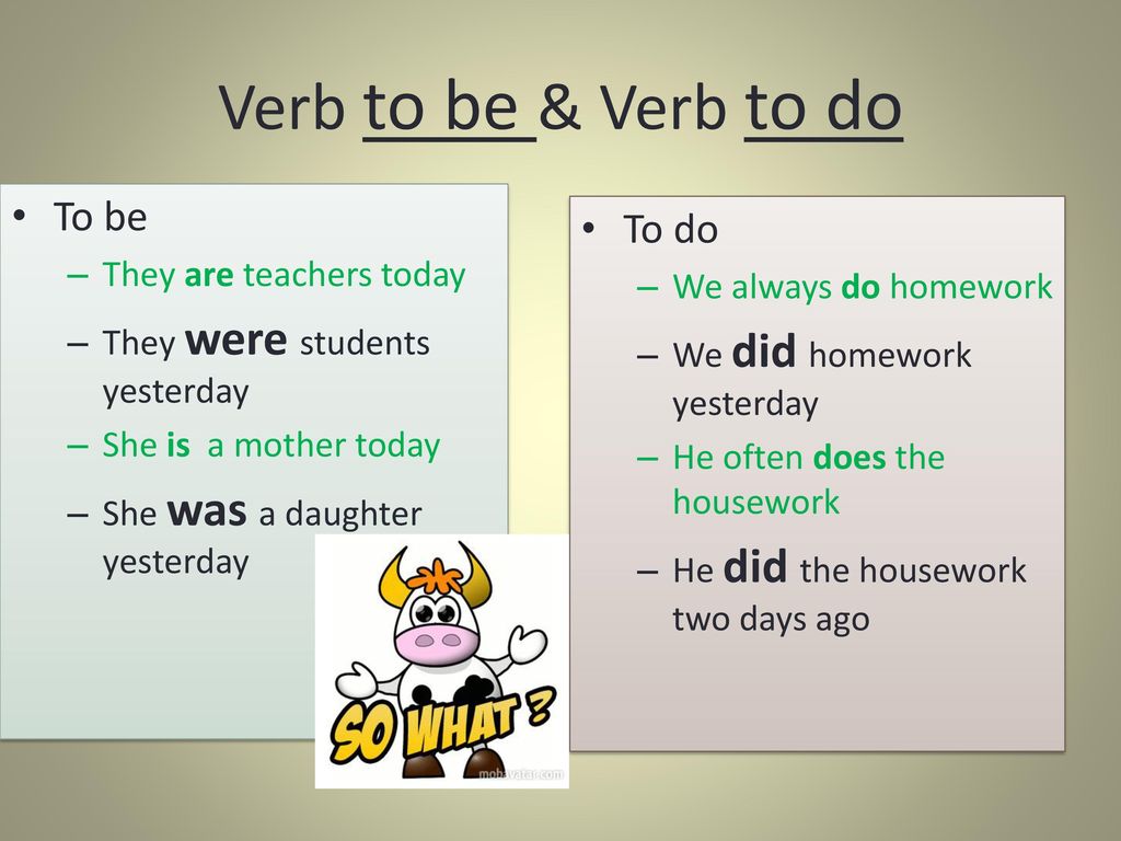 Verb to be & Verb to do To be To do They are teachers today
