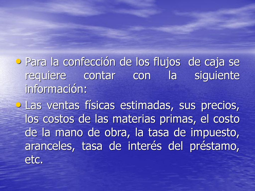 Para la confección de los flujos de caja se requiere contar con la siguiente información: