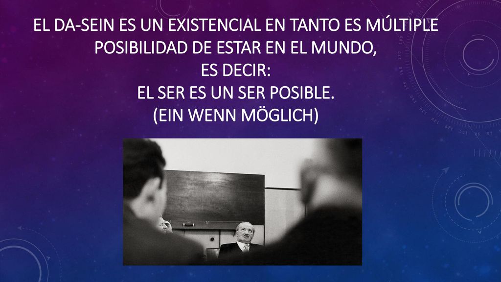 El da-Sein es un existencial en tanto es múltiple posibilidad de estar en el mundo,