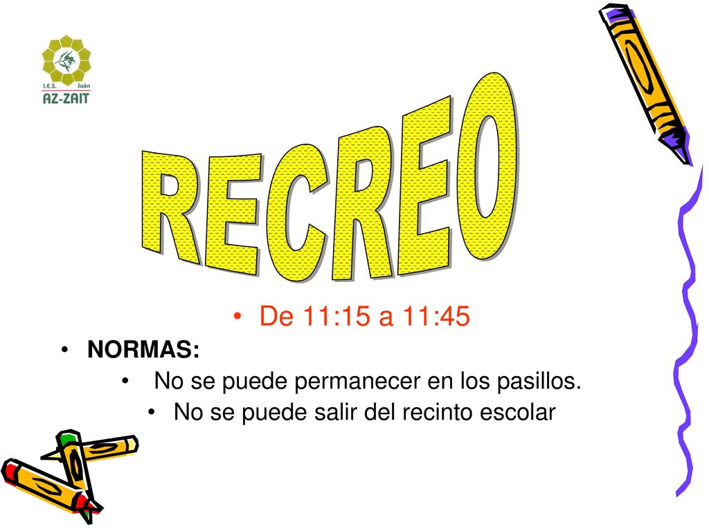 RECREO De 11:15 a 11:45. NORMAS: No se puede permanecer en los pasillos.