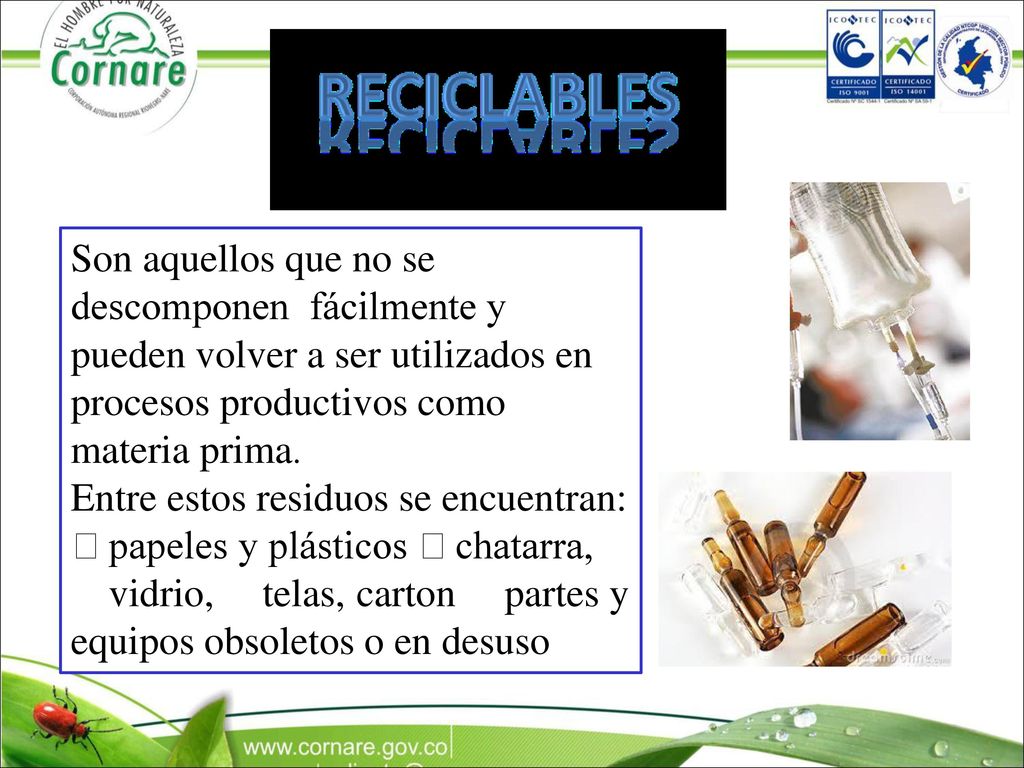 Son aquellos que no se descomponen fácilmente y pueden volver a ser utilizados en