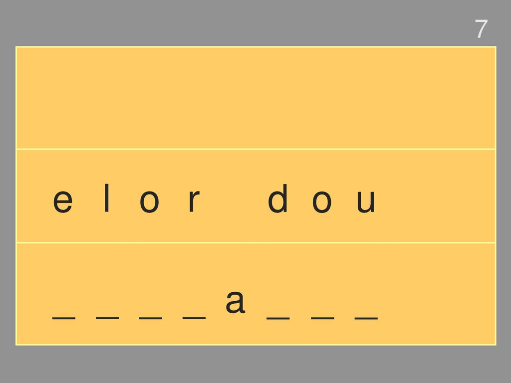 7 e l o r d o u _ _ _ _ a _ _ _