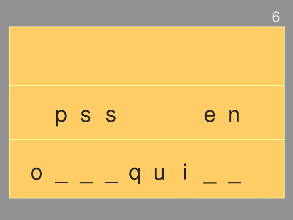 6 p s s e n o _ _ _ q u i _ _