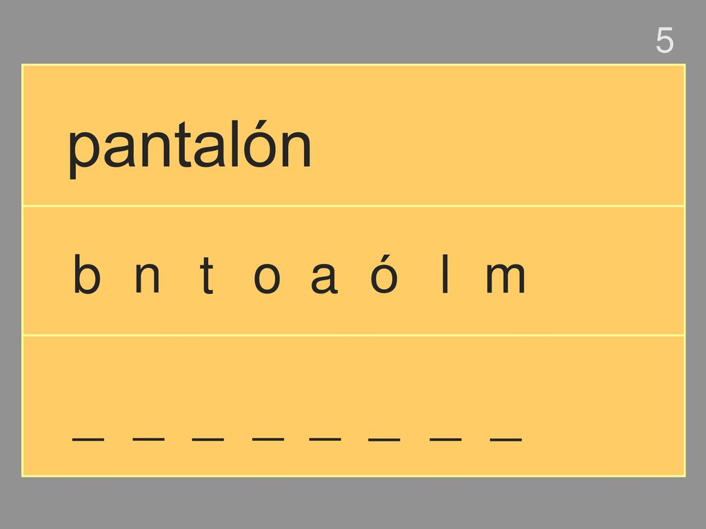 5 pantalón b n t o a ó l m _ _ _ _ _ _ _ _