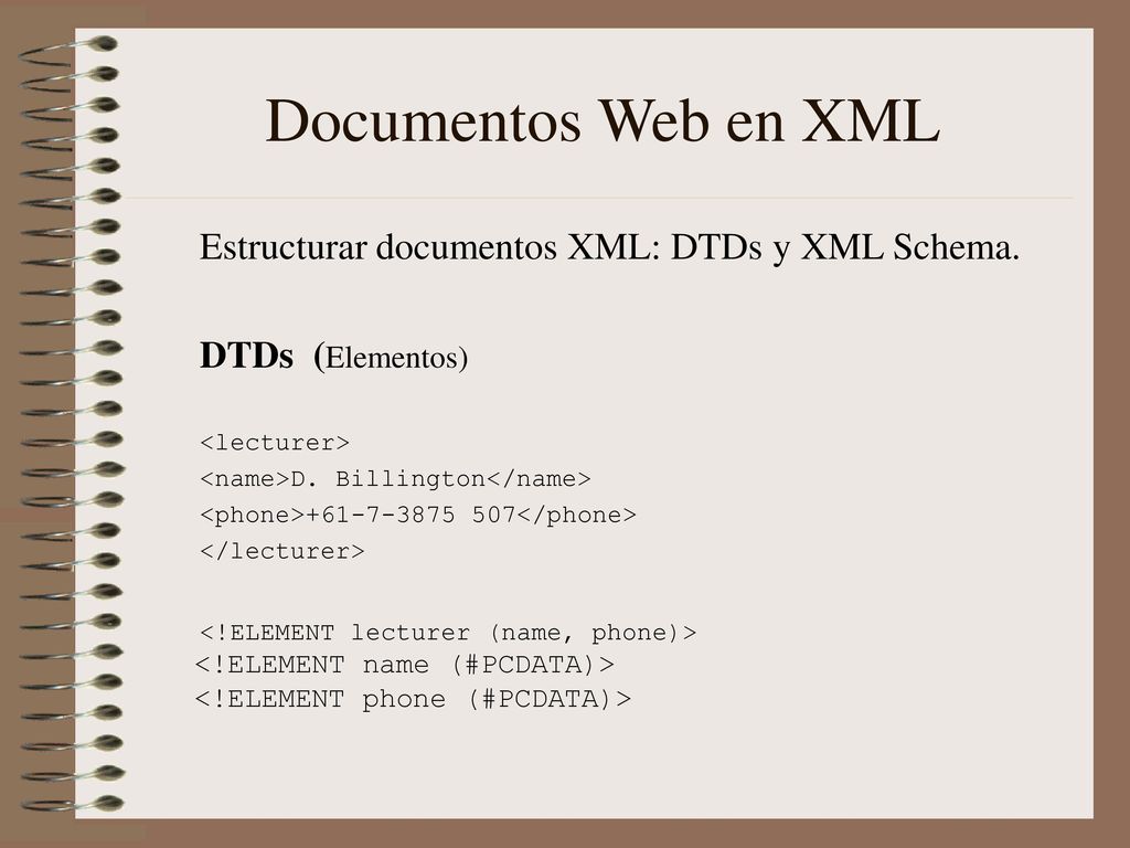 Documentos Web en XML Estructurar documentos XML: DTDs y XML Schema.
