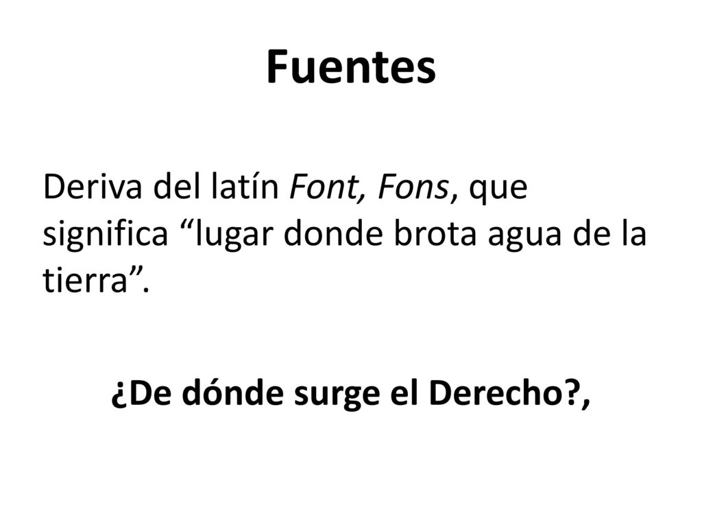 Fuentes Deriva del latín Font, Fons, que significa lugar donde brota agua de la tierra .