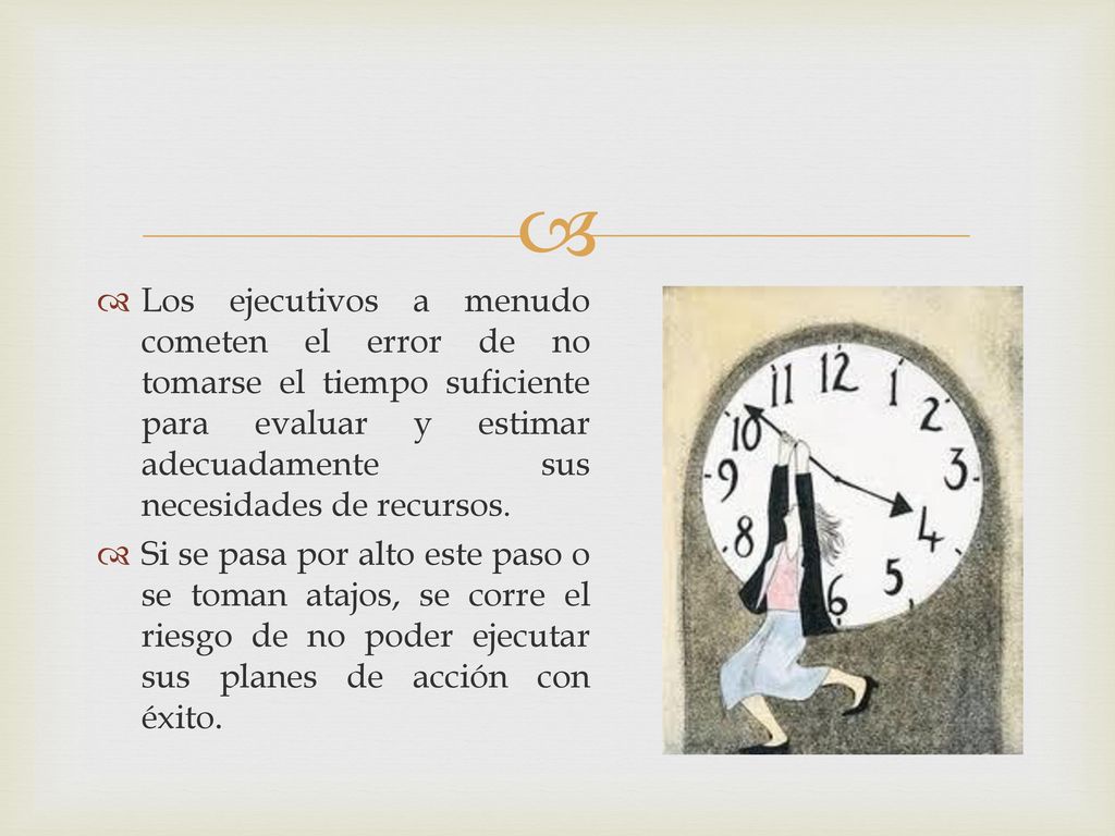 Los ejecutivos a menudo cometen el error de no tomarse el tiempo suficiente para evaluar y estimar adecuadamente sus necesidades de recursos.