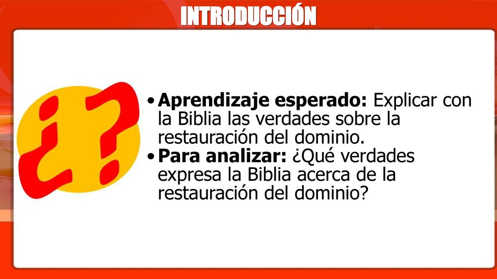 INTRODUCCIÓN Aprendizaje esperado: Explicar con la Biblia las verdades sobre la restauración del dominio.