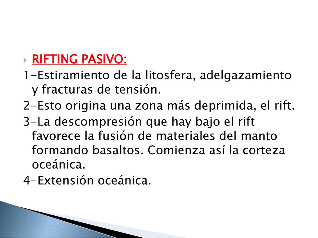 RIFTING PASIVO: 1-Estiramiento de la litosfera, adelgazamiento y fracturas de tensión. 2-Esto origina una zona más deprimida, el rift.