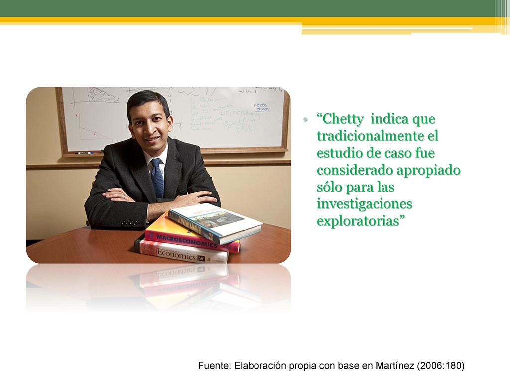 Chetty indica que tradicionalmente el estudio de caso fue considerado apropiado sólo para las investigaciones exploratorias