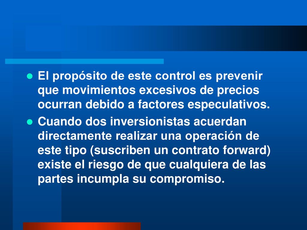 El propósito de este control es prevenir que movimientos excesivos de precios ocurran debido a factores especulativos.