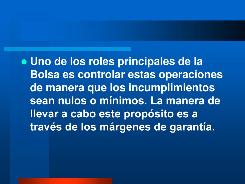Uno de los roles principales de la Bolsa es controlar estas operaciones de manera que los incumplimientos sean nulos o mínimos.