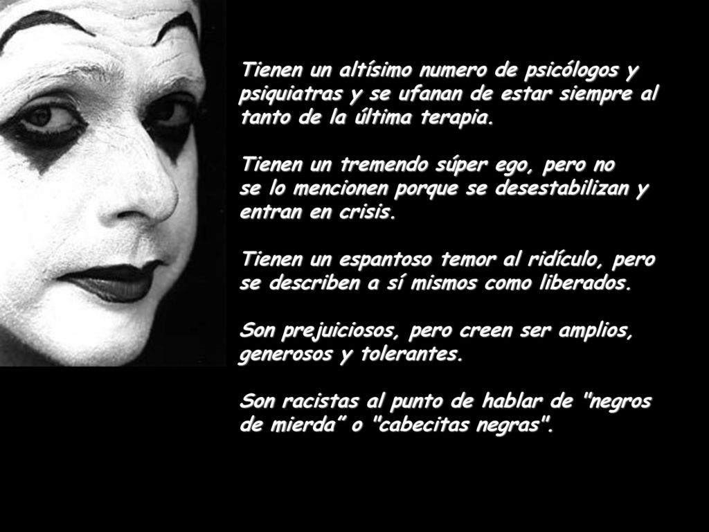 Tienen un altísimo numero de psicólogos y psiquiatras y se ufanan de estar siempre al tanto de la última terapia.