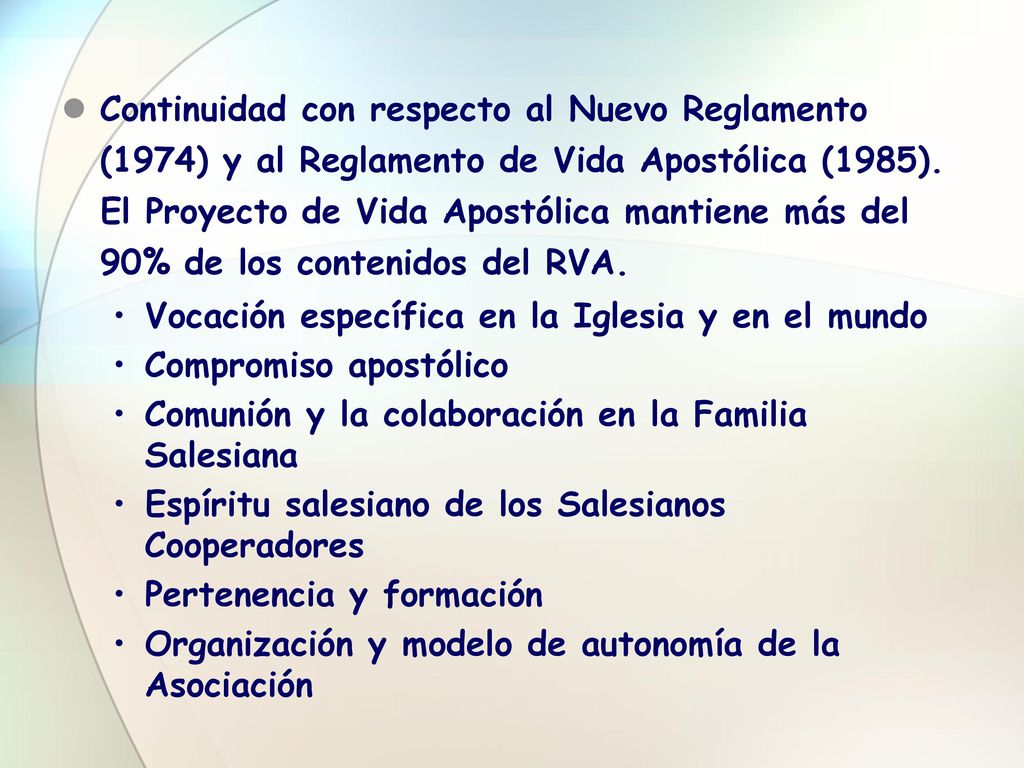 Continuidad con respecto al Nuevo Reglamento (1974) y al Reglamento de Vida Apostólica (1985). El Proyecto de Vida Apostólica mantiene más del 90% de los contenidos del RVA.