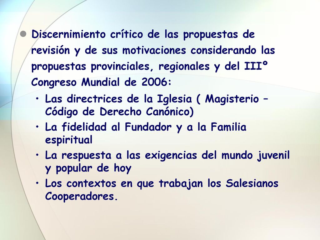 Discernimiento crítico de las propuestas de revisión y de sus motivaciones considerando las propuestas provinciales, regionales y del IIIº Congreso Mundial de 2006: