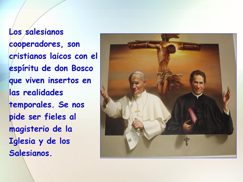 Los salesianos cooperadores, son cristianos laicos con el espíritu de don Bosco que viven insertos en las realidades temporales.