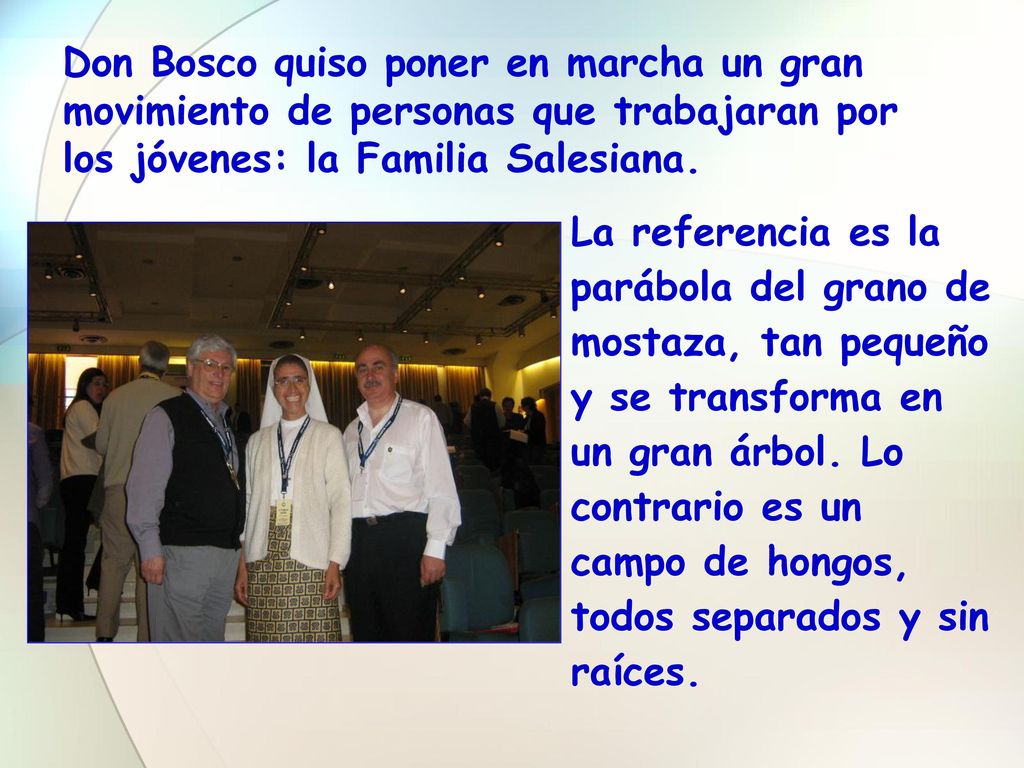 Don Bosco quiso poner en marcha un gran movimiento de personas que trabajaran por los jóvenes: la Familia Salesiana.