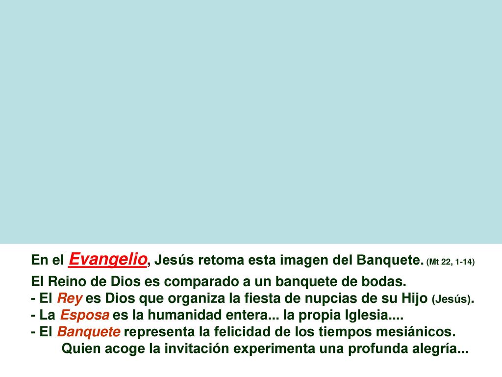 En el Evangelio, Jesús retoma esta imagen del Banquete. (Mt 22, 1-14)
