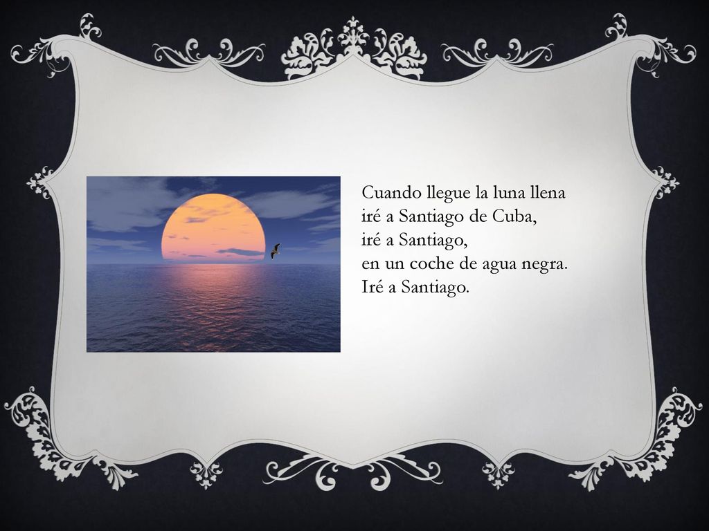 Cuando llegue la luna llena iré a Santiago de Cuba, iré a Santiago, en un coche de agua negra.