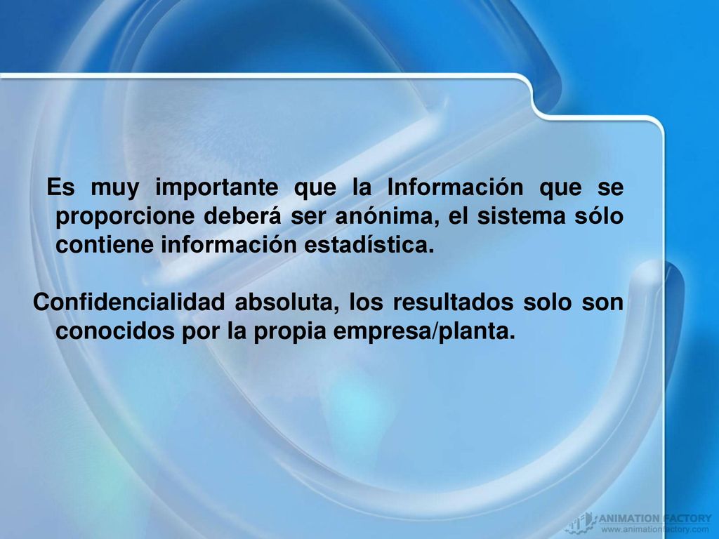 Es muy importante que la Información que se proporcione deberá ser anónima, el sistema sólo contiene información estadística.