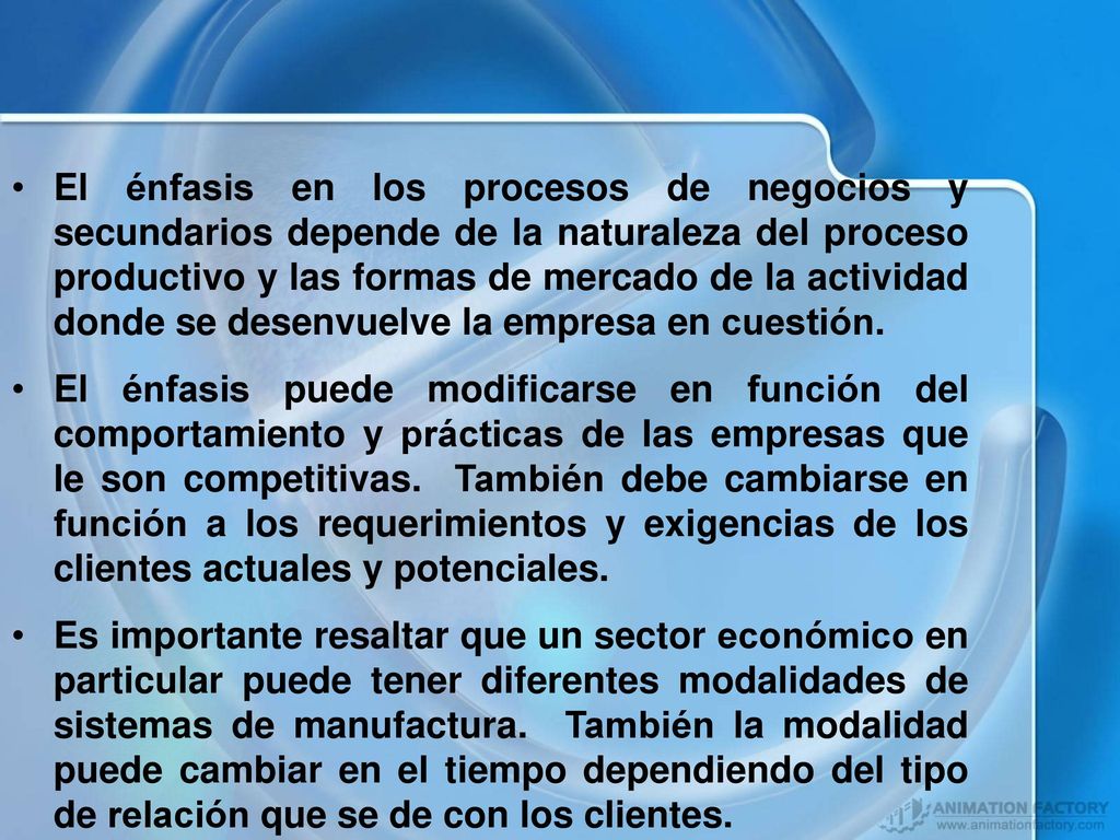 El énfasis en los procesos de negocios y secundarios depende de la naturaleza del proceso productivo y las formas de mercado de la actividad donde se desenvuelve la empresa en cuestión.