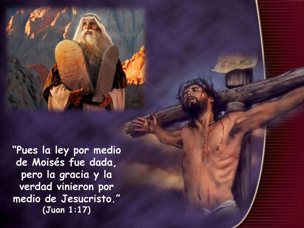 Pues la ley por medio de Moisés fue dada, pero la gracia y la verdad vinieron por medio de Jesucristo. (Juan 1:17)