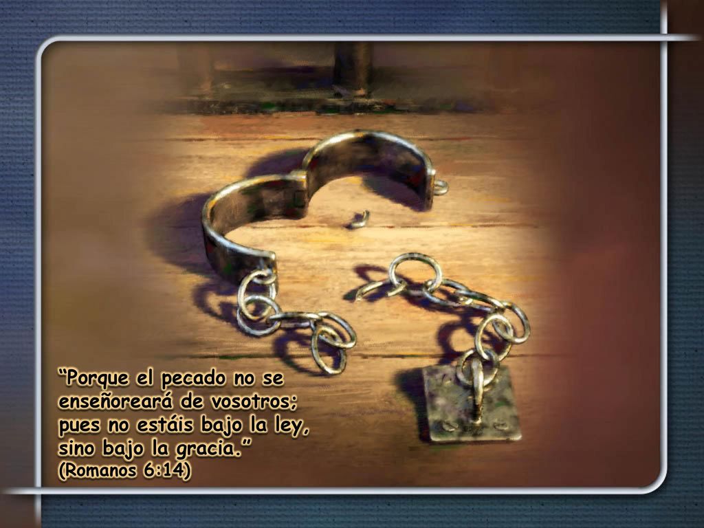 Porque el pecado no se enseñoreará de vosotros; pues no estáis bajo la ley, sino bajo la gracia. (Romanos 6:14)