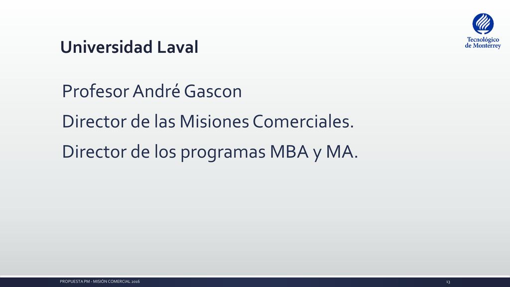 Universidad Laval Profesor André Gascon Director de las Misiones Comerciales. Director de los programas MBA y MA.