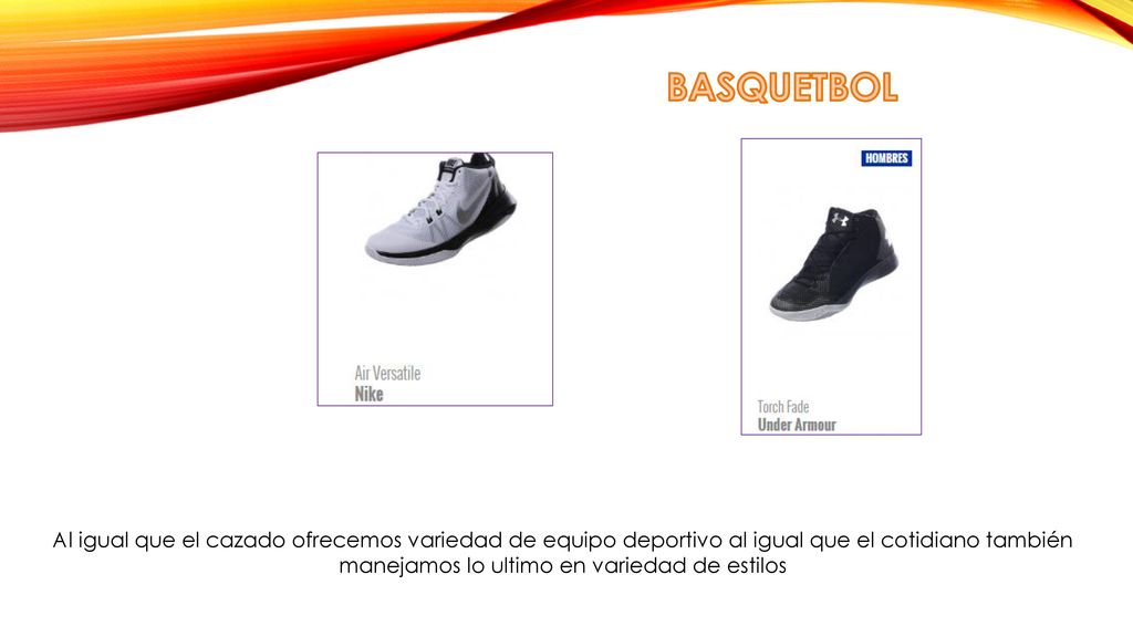 BASQUETBOL Al igual que el cazado ofrecemos variedad de equipo deportivo al igual que el cotidiano también manejamos lo ultimo en variedad de estilos.