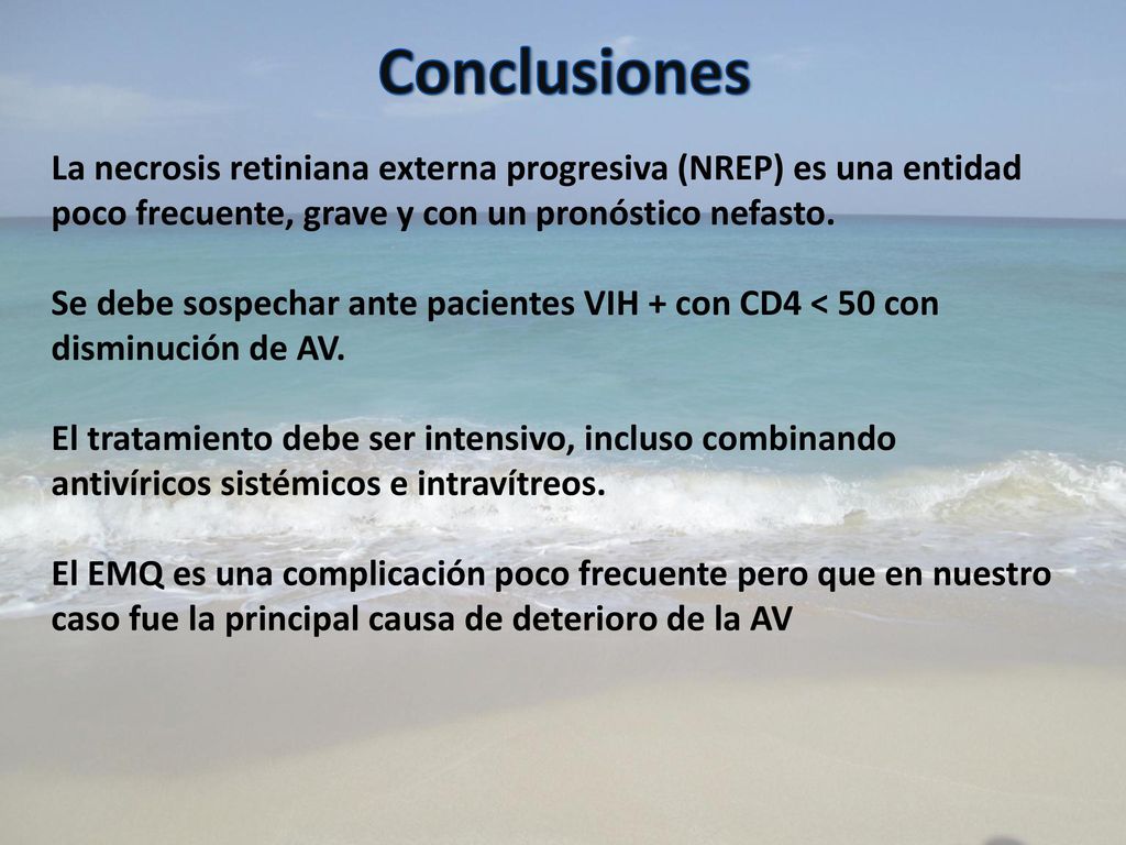 Conclusiones La necrosis retiniana externa progresiva (NREP) es una entidad poco frecuente, grave y con un pronóstico nefasto.