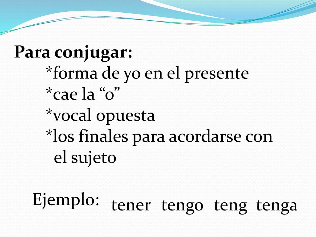 Para conjugar: *forma de yo en el presente. *cae la o *vocal opuesta. *los finales para acordarse con.