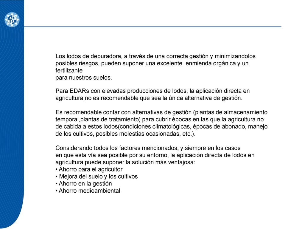 Los lodos de depuradora, a través de una correcta gestión y minimizandolos posibles riesgos, pueden suponer una excelente enmienda orgánica y un fertilizante