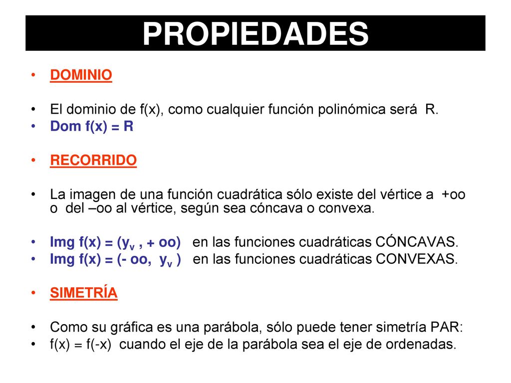 PROPIEDADES DOMINIO. El dominio de f(x), como cualquier función polinómica será R. Dom f(x) = R.