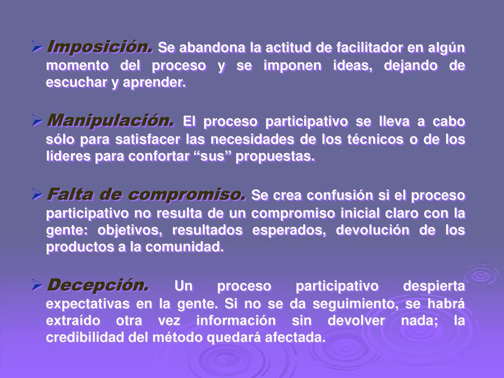 Imposición. Se abandona la actitud de facilitador en algún momento del proceso y se imponen ideas, dejando de escuchar y aprender.