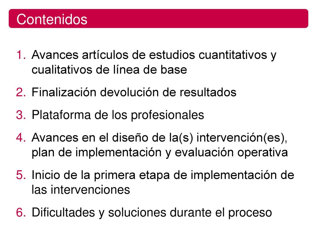 Contenidos Avances artículos de estudios cuantitativos y cualitativos de línea de base. Finalización devolución de resultados.