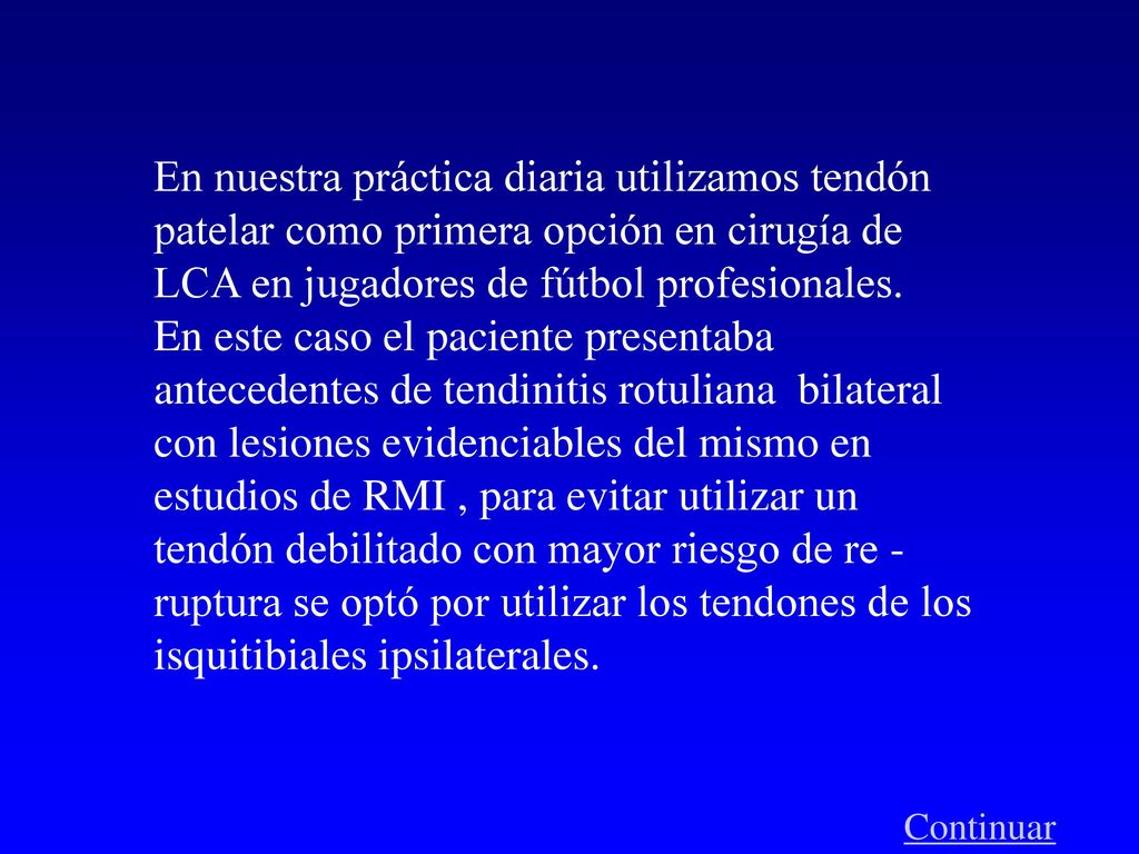 En nuestra práctica diaria utilizamos tendón patelar como primera opción en cirugía de LCA en jugadores de fútbol profesionales.