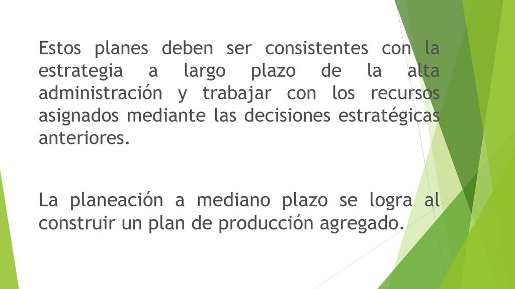 Estos planes deben ser consistentes con la estrategia a largo plazo de la alta administración y trabajar con los recursos asignados mediante las decisiones estratégicas anteriores.
