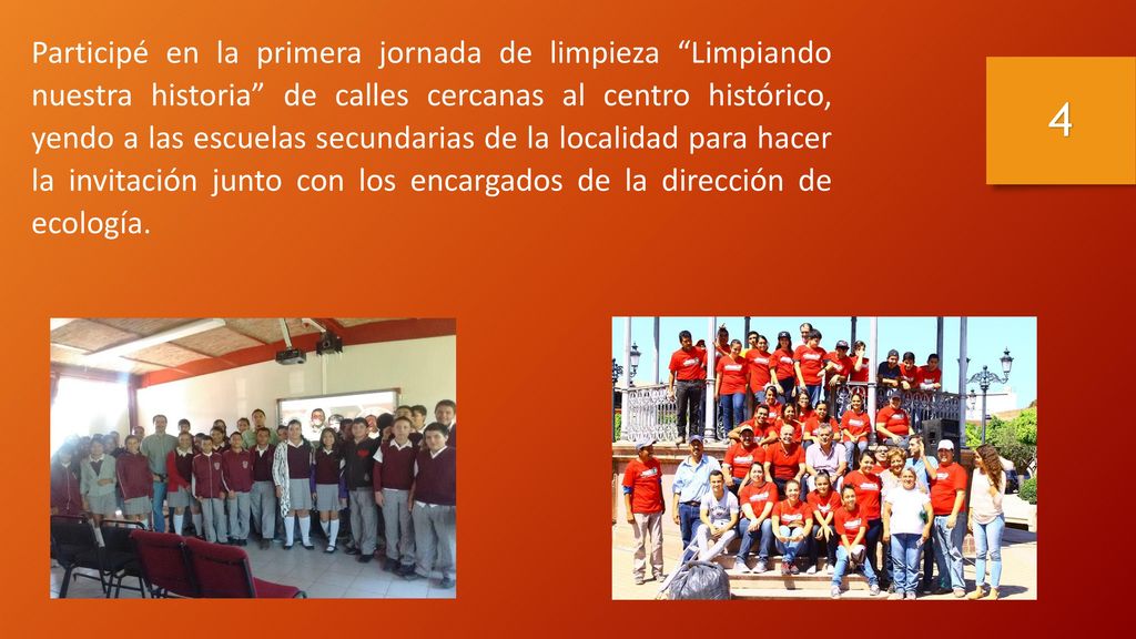 Participé en la primera jornada de limpieza Limpiando nuestra historia de calles cercanas al centro histórico, yendo a las escuelas secundarias de la localidad para hacer la invitación junto con los encargados de la dirección de ecología.