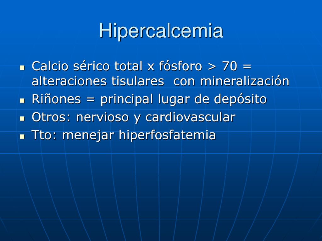 Hipercalcemia Calcio sérico total x fósforo > 70 = alteraciones tisulares con mineralización. Riñones = principal lugar de depósito.