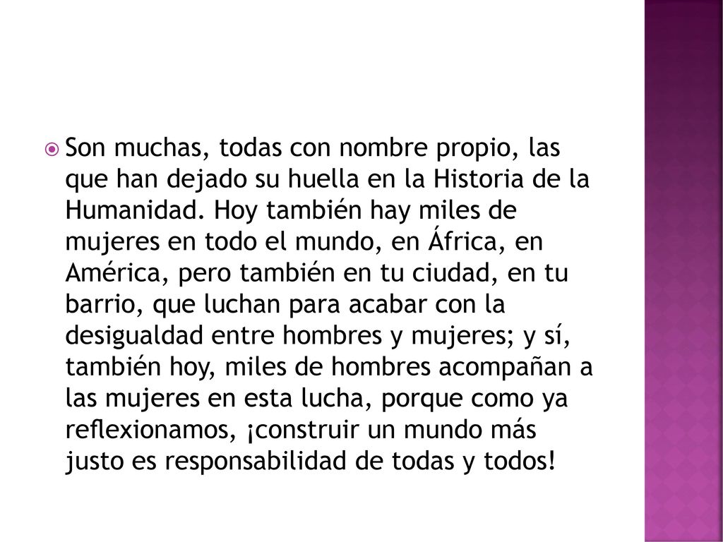 Son muchas, todas con nombre propio, las que han dejado su huella en la Historia de la Humanidad.