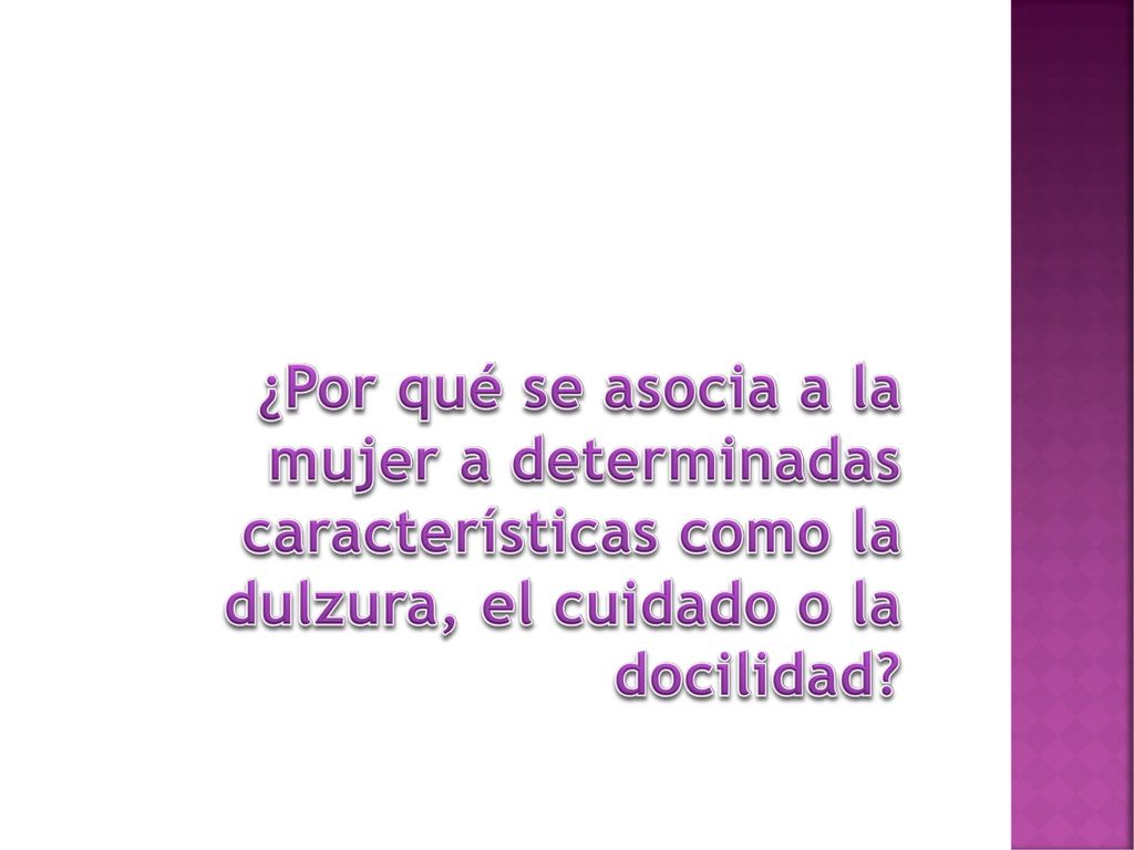 ¿Por qué se asocia a la mujer a determinadas características como la dulzura, el cuidado o la docilidad