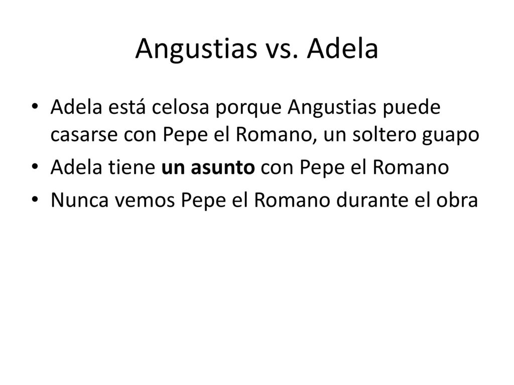 Angustias vs. Adela Adela está celosa porque Angustias puede casarse con Pepe el Romano, un soltero guapo.