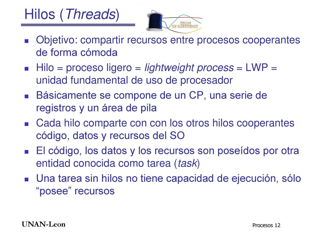 Hilos (Threads) Objetivo: compartir recursos entre procesos cooperantes de forma cómoda.