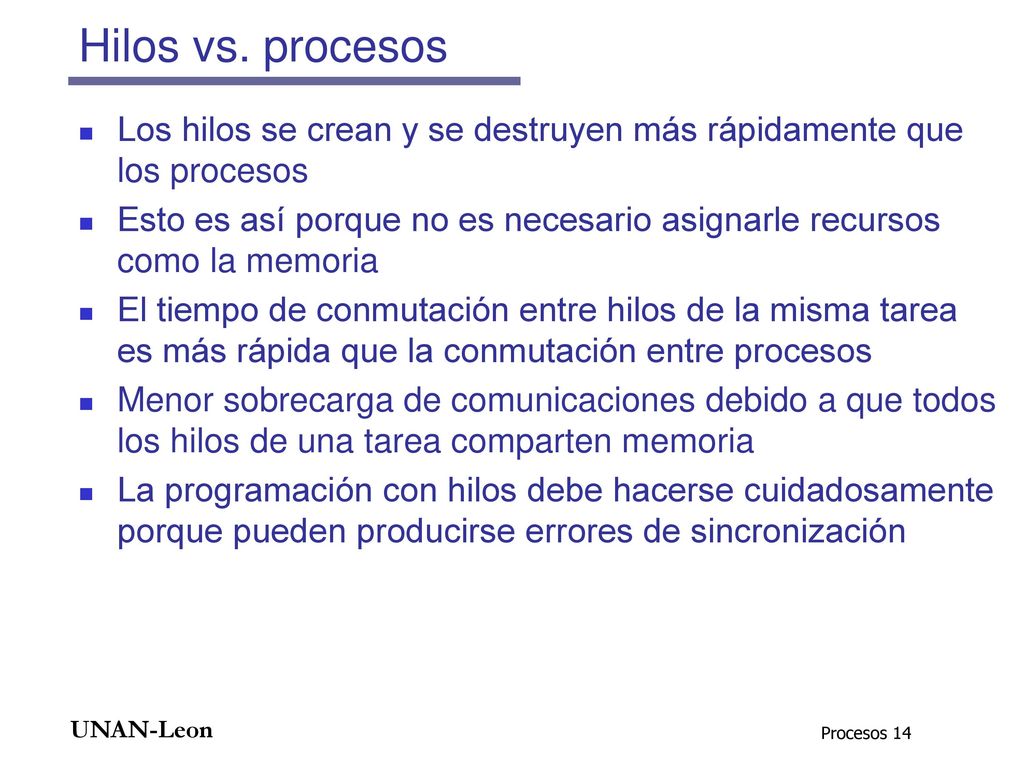 Hilos vs. procesos Los hilos se crean y se destruyen más rápidamente que los procesos.