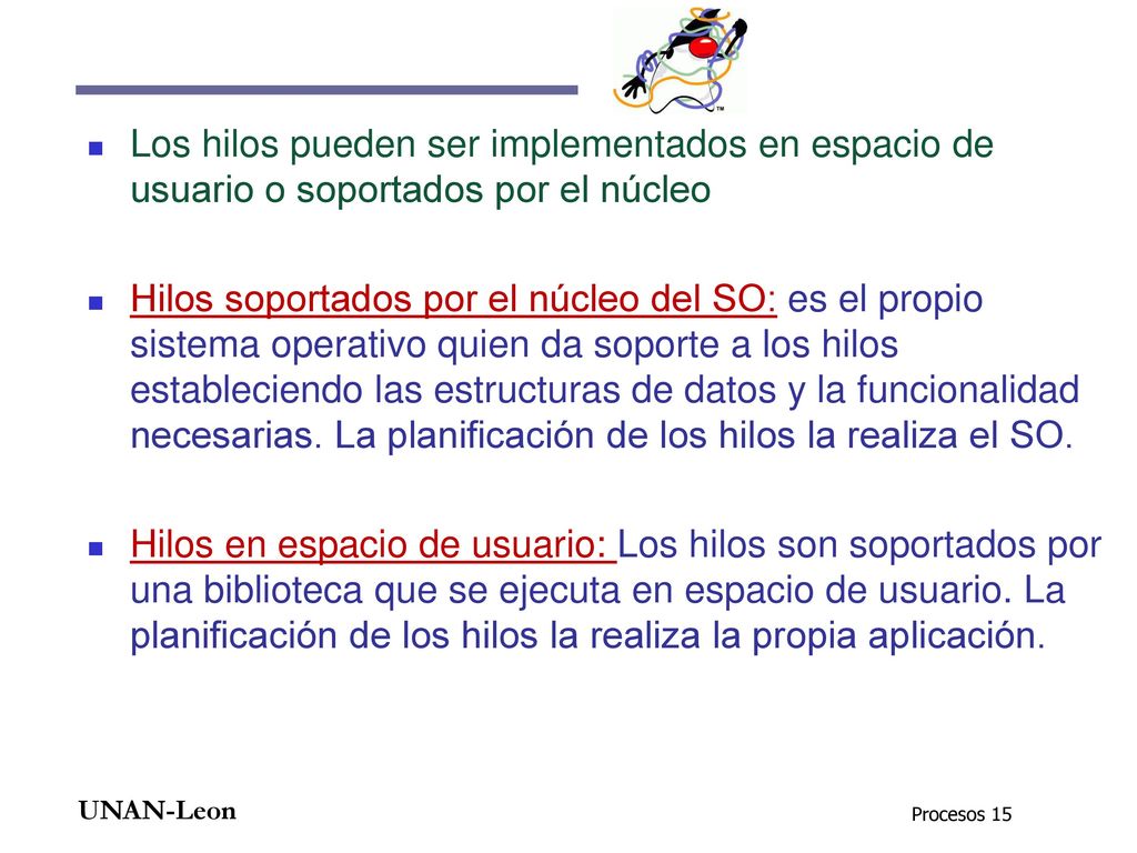 Los hilos pueden ser implementados en espacio de usuario o soportados por el núcleo