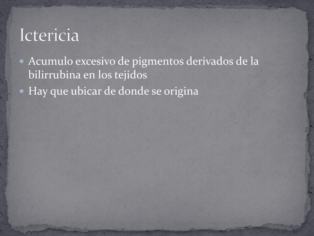 Ictericia Acumulo excesivo de pigmentos derivados de la bilirrubina en los tejidos.