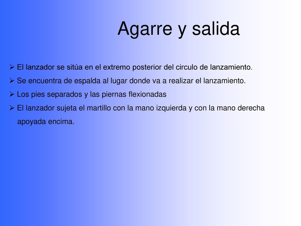 Agarre y salida El lanzador se sitúa en el extremo posterior del circulo de lanzamiento.