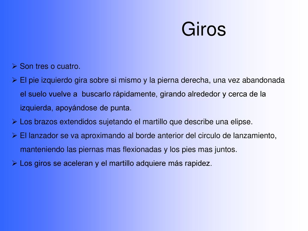 Giros Son tres o cuatro. El pie izquierdo gira sobre si mismo y la pierna derecha, una vez abandonada.