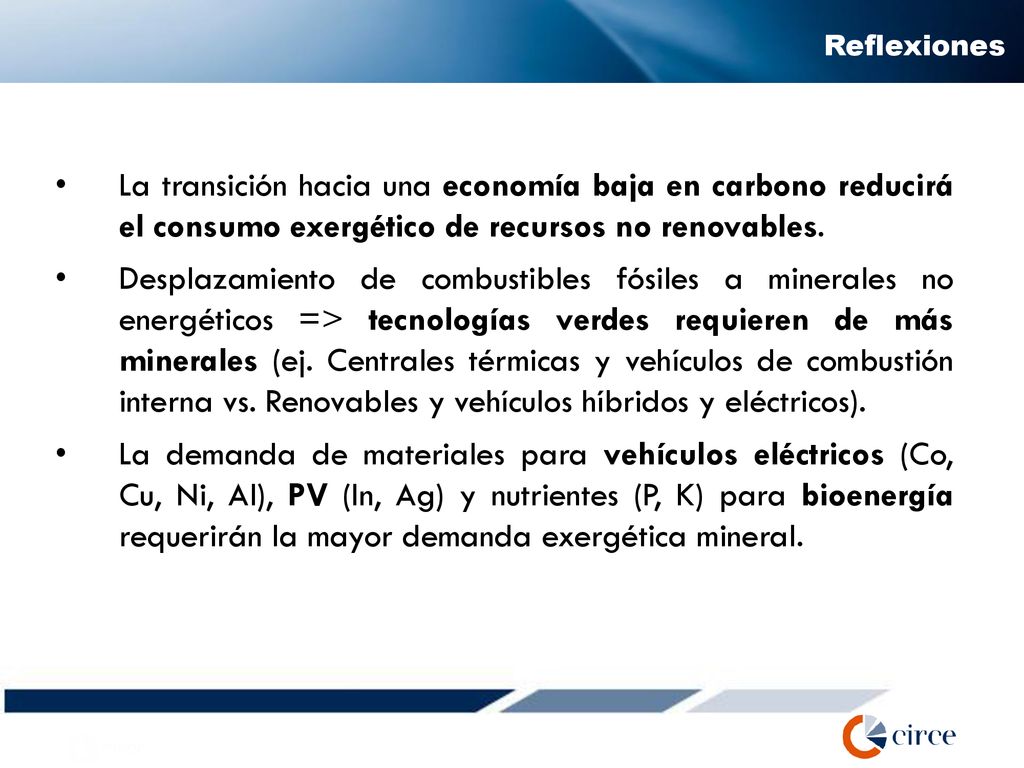 Reflexiones La transición hacia una economía baja en carbono reducirá el consumo exergético de recursos no renovables.
